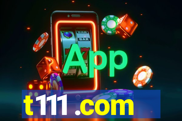 t111 .com